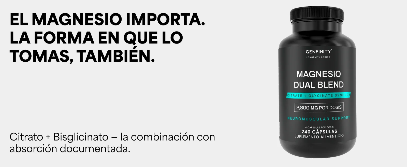 El magnesio importa. La forma en que lo tomas, también. Citrato + Bisglicinato – la combinación con absorción documentada. Frasco de Magnesio Dual Blend Genfinity de 240 cápsulas.