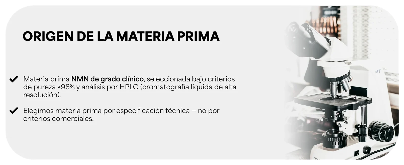 ORIGEN DE LA MATERIA PRIMA · Elegimos la materia prima del NMN por especificación técnica, no por criterios comerciales. Microscopio de laboratorio.